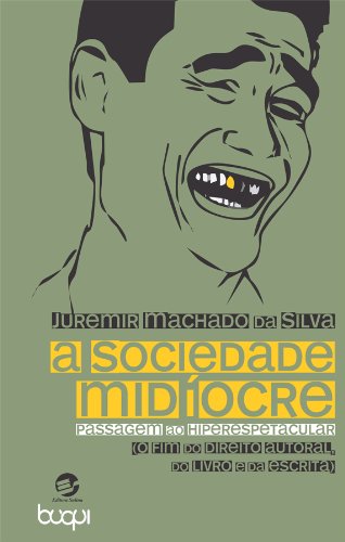 ler totalmente A Sociedade Midíocre. Passagem ao Hiperespetacular: O Fim do Direito Autoral, do Livro e da Escrita: O Fim do Direito Autoral, do Livro e da Escrita