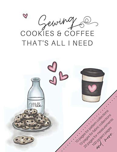 Sewing, Cookies & Coffee - That's All I need: The Ultimate Sewing Organizer with Pages for Project Planning, Project Details, Measurements, Pattern &... Pattern Wish List and Notes (Seamstress Gift) baixar livro de graça