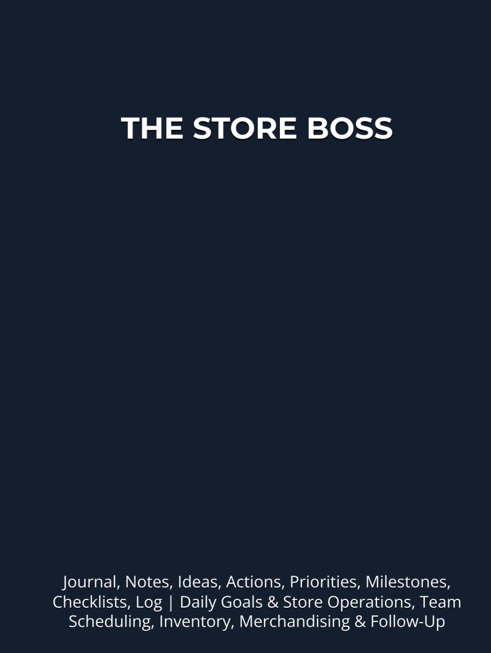 ler totalmente THE STORE BOSS: Journal, Notes, Ideas, Actions, Priorities, Milestones, Checklists, Log | Daily Goals & Store Operations, Team Scheduling, Inventory, Merchandising & Follow-Up | Work Gift