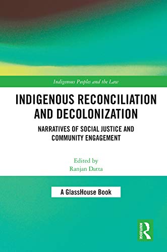 Indigenous Reconciliation and Decolonization: Narratives of Social Justice and Community Engagement (Indigenous Peoples and the Law) (English Edition)
