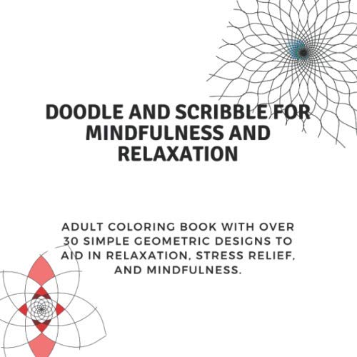 Doodle and Scribble for Mindfulness and Relaxation: Adult Coloring Book with over 30 simple geometric designs to aid in relaxation, stress relief, and mindfulness baixar livro de graça