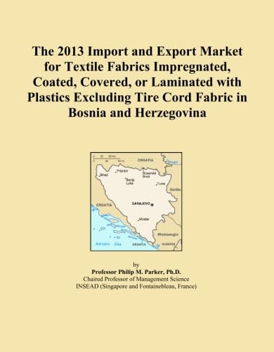 The 2013 Import and Export Market for Textile Fabrics Impregnated, Coated, Covered, or Laminated with Plastics Excluding Tire Cord Fabric in Bosnia and Herzegovina baixar o livro de graça