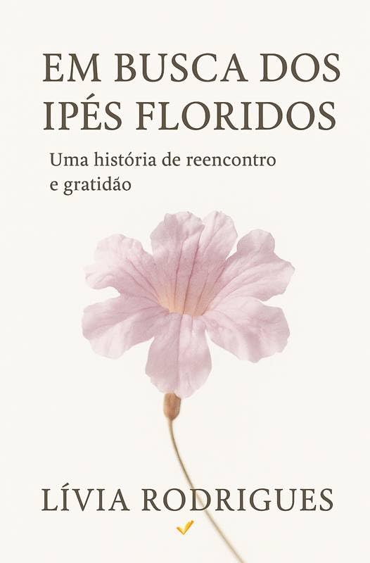ler totalmente EM BUSCA DOS IPÊS FLORIDOS: Uma História de Reencontro e Gratidão