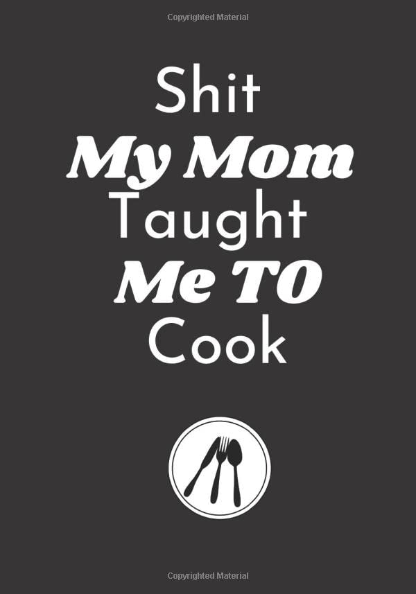 Shit My Mom Taught Me To Cook: Customized Recipe Book, Blank Recipe Cookbook, Cute Personalized Empty Cookbook, empty cookbook for recipes, A Journal... Recipes, Gifts for cooking enthusiasts. baixar livro de graça