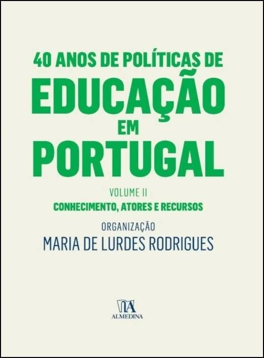 40 anos de políticas de educação em Portugal: conhecimento, atores e recursos (Volume 2)