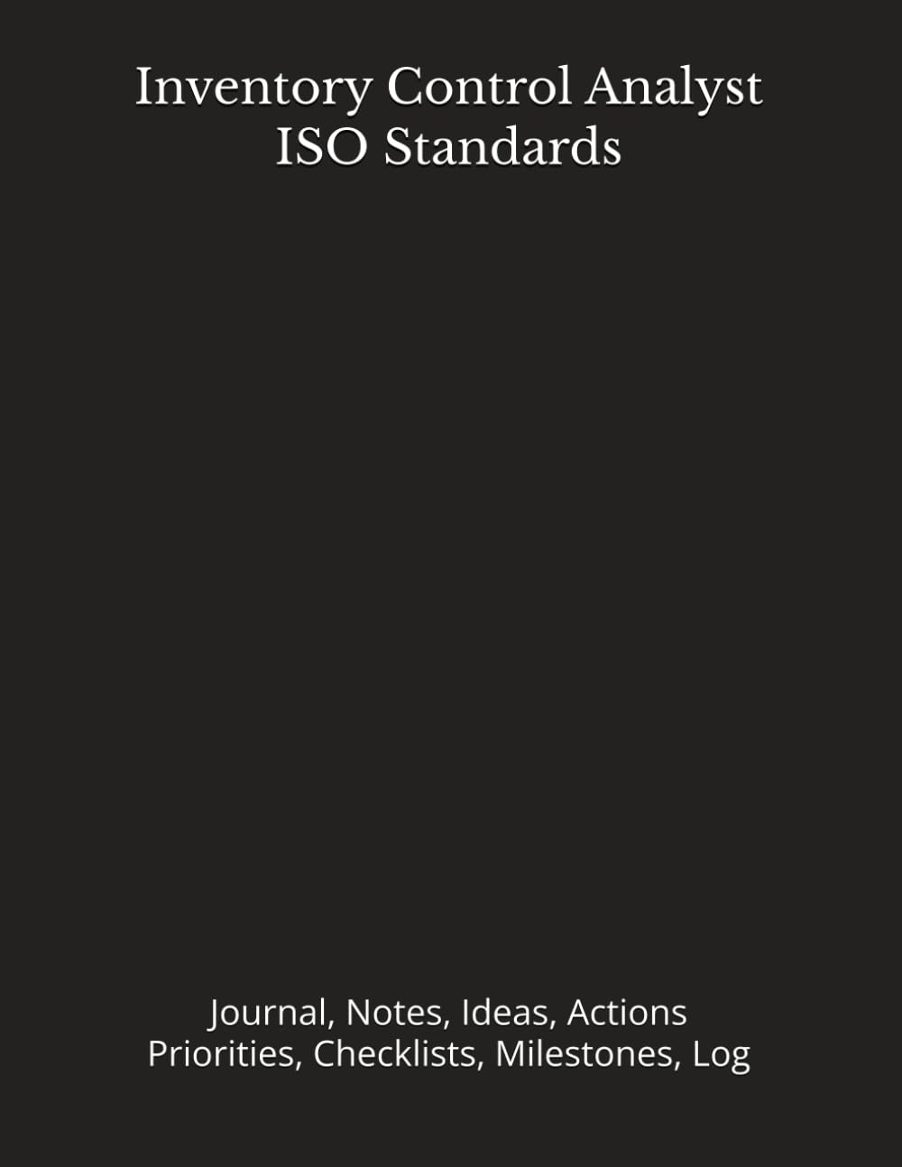 ler totalmente Inventory Control Analyst – ISO Standards: Journal, Notes, Ideas, Actions, Priorities, Checklists, Milestones, Log | Daily Goals, Time Management &... — Great for Office Gifts & Workplace Meetings