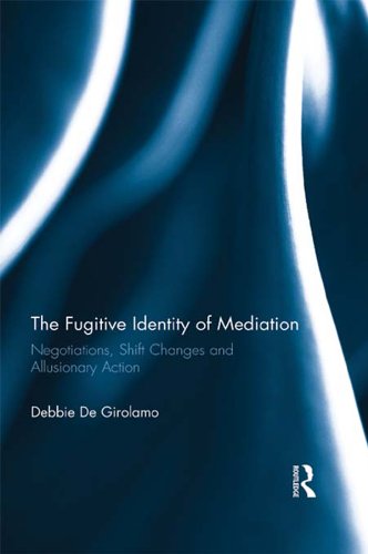 The Fugitive Identity of Mediation: Negotiations, Shift Changes and Allusionary Action (English Edition) baixar livro de graça