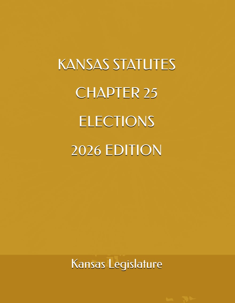 KANSAS STATUTES CHAPTER 25 ELECTIONS 2026 EDITION