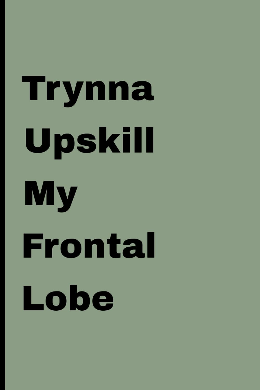 capítulo por capítulo baixar Trynna Upskill My Frontal Lobe: Minimalistic funny journal notebook for writing and taking notes | Sarcastic Journal for Women Men | Lined journal | 150 pages | 6x9 inch