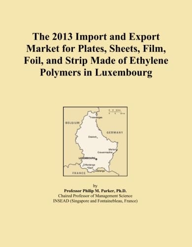 The 2013 Import and Export Market for Plates, Sheets, Film, Foil, and Strip Made of Ethylene Polymers in Luxembourg baixar o livro de graça