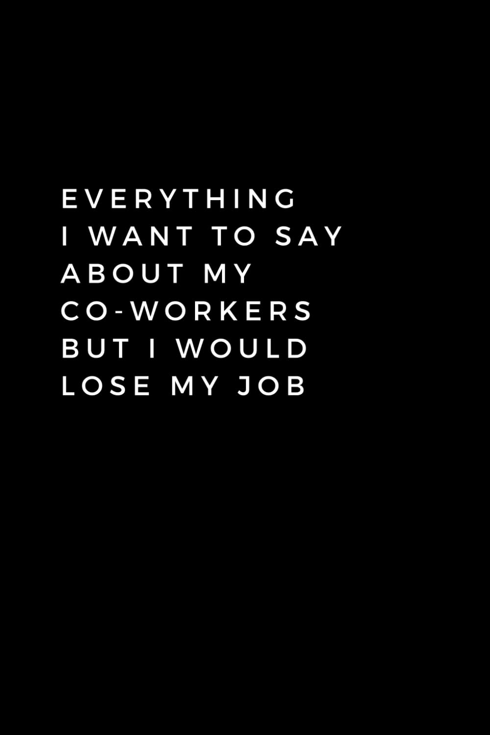 Everything I Want To Say About My Co-Workers But I Would Lose My Job: Lined Notebook With Quotes, 120 pages, 6x9 inches (15.24 x 22.86) baixar o livro de graça