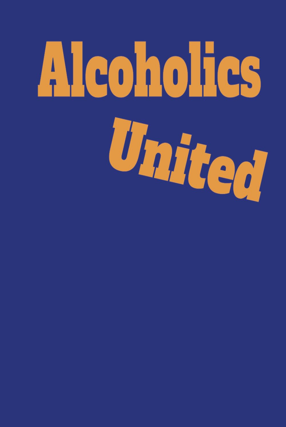 ler totalmente Alcoholics United: Funny Big Book parody gift of sobriety a humorous alternative to the twelve steps for people who don't want to quit drinking alcoholics anonymous