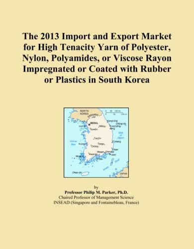The 2013 Import and Export Market for High Tenacity Yarn of Polyester, Nylon, Polyamides, or Viscose Rayon Impregnated or Coated with Rubber or Plastics in South Korea baixar o livro de graça