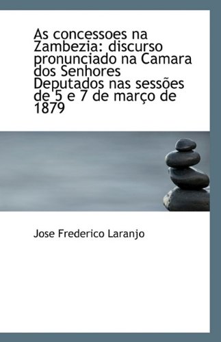 As Concessoes Na Zambezia: discurso pronunciado na Camara dos Senhores Deputados nas sessões de 5 e
