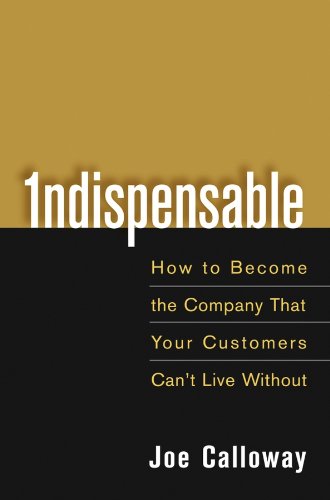 ler totalmente Indispensable: How To Become The Company That Your Customers Can't Live Without (English Edition)