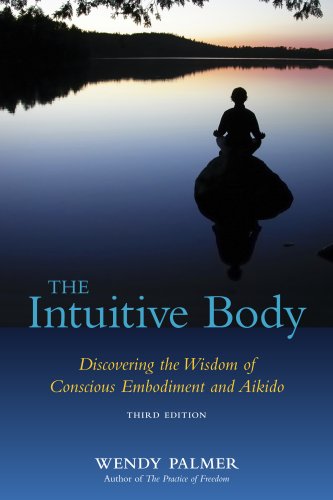 The Intuitive Body: Discovering the Wisdom of Conscious Embodiment and Aikido (3rd Edition) (Conscious Embodiment Series Book 1) (English Edition) baixar livro de graça