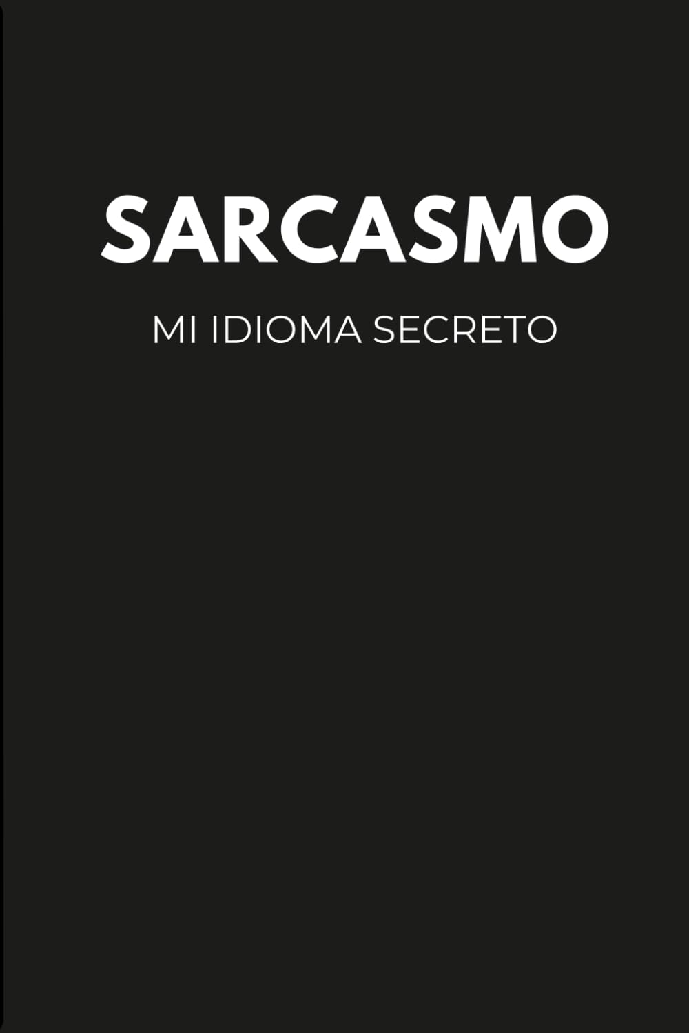 ler totalmente Sarcasmo - Mi Idioma Secreto: Cuaderno con un Toque Irónico para Personalidades Sarcásticas (Spanish Edition)
