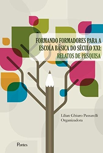 Formando Formadores Para a Escola Básica do Século XXI. Relatos de Pesquisa