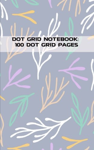ler totalmente Dot Grid Notebook: 100 Dot Grid pages, (5 x 8) inches