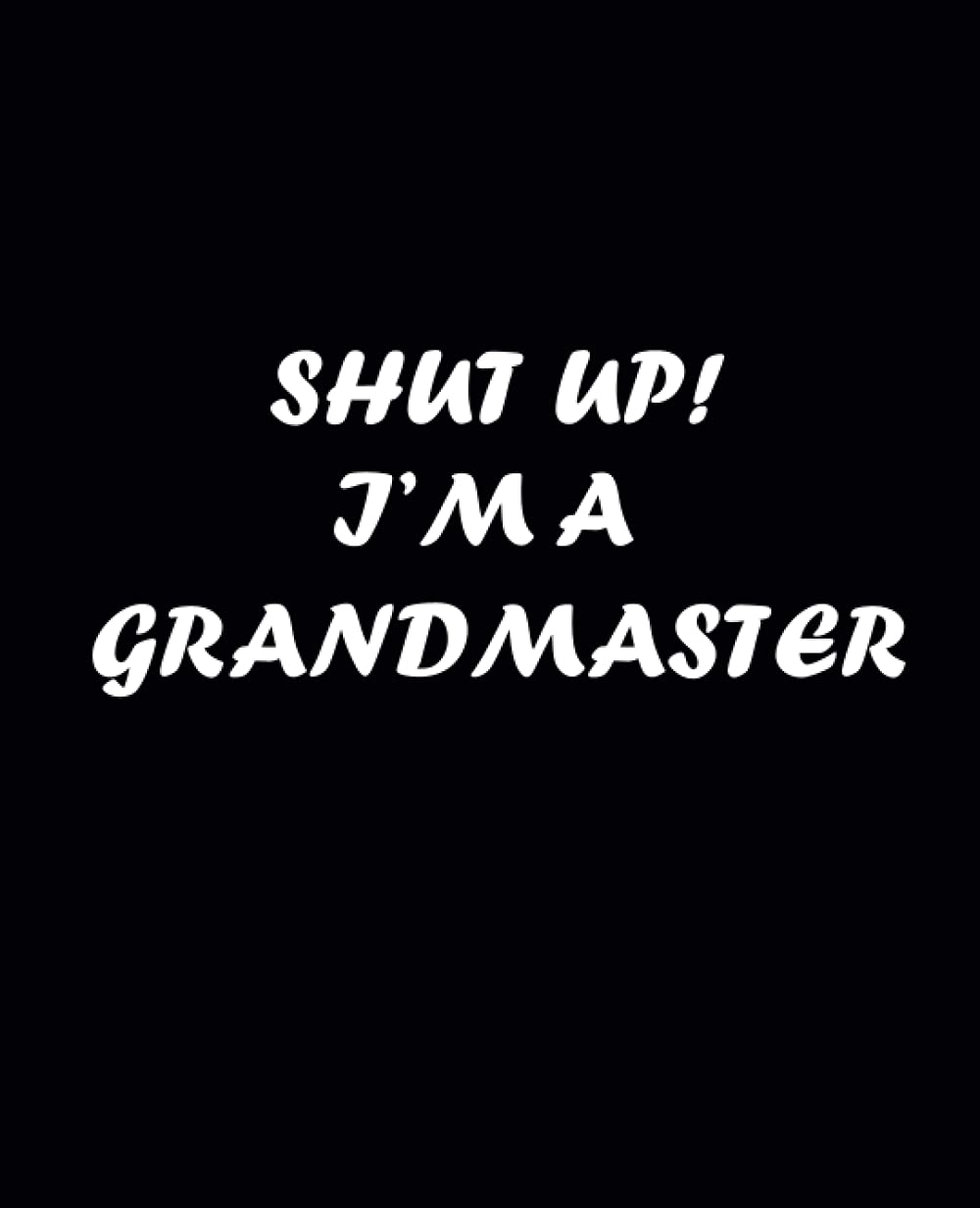 Shut up I'm a Grandmaster: Notebook: College-Ruled, 7.5 x 9.25, 100 Pages, For kids, teens, and adults (Notebooks) baixar o livro de graça