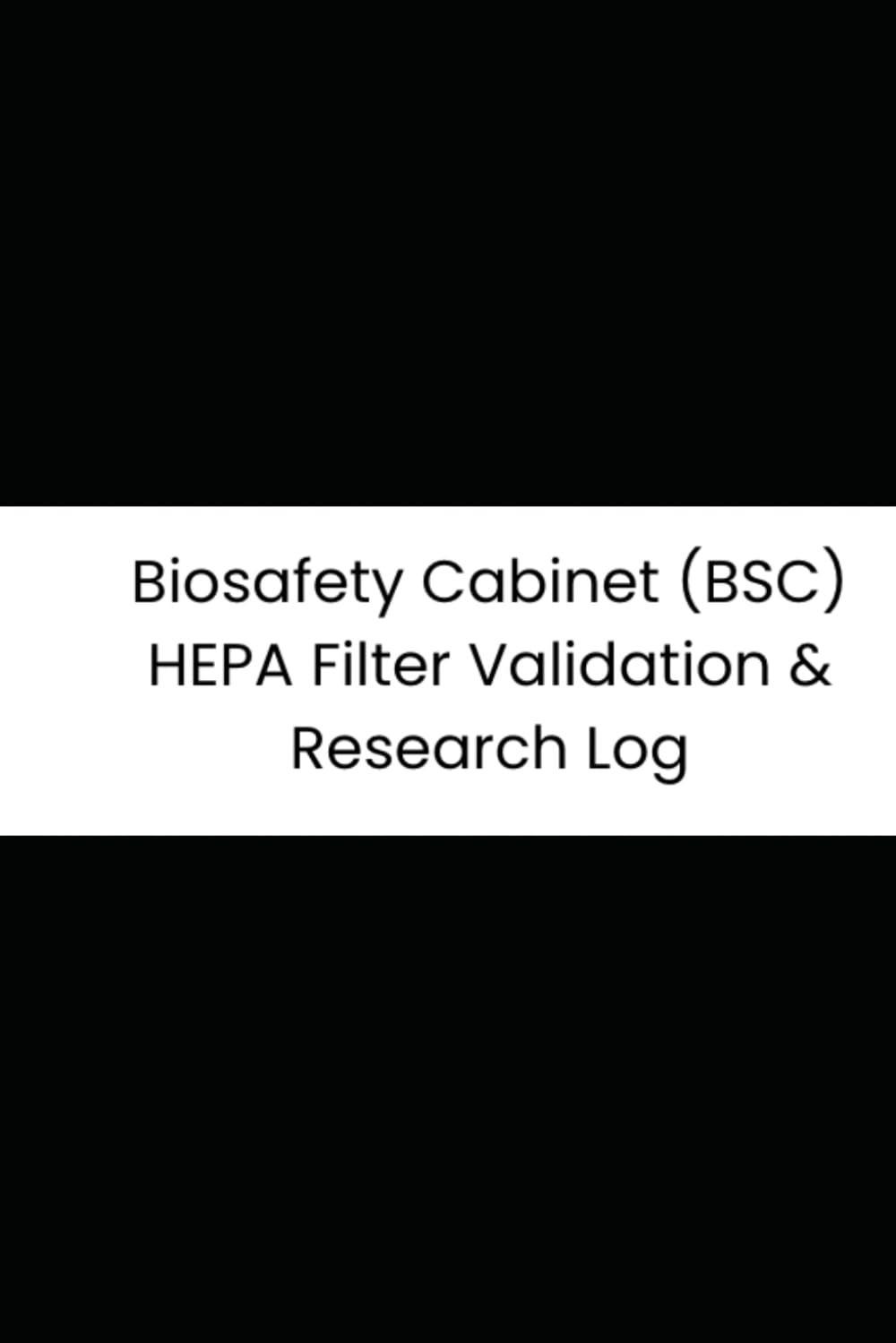ler totalmente Biosafety Cabinet (BSC) HEPA Filter Validation & Research Log: 6-Month Tracker for Pressure Drops, UV Lights, Airflow Alarms, and Sash Levels