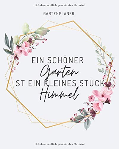 Gartenplaner - EIN SCHÖNER GARTEN IST EIN KLEINES STÜCK HIMMEL - hell: Organisieren Sie Ihre selbst angebauten Früchte, Gemüse, Kräuter und Pflanzen -... fest und vieles mehr... (German Edition) baixar o livro de graça