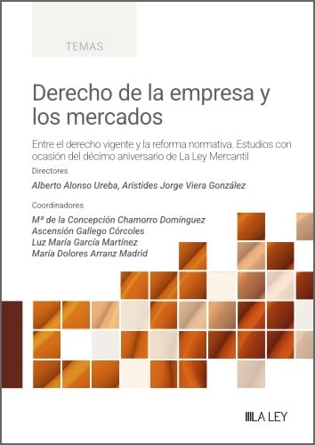 Derecho de la empresa y los mercados: Entre el derecho vigente y la reforma normativa. Estudios con ocasión del décimo aniversario de La Ley Mercantil