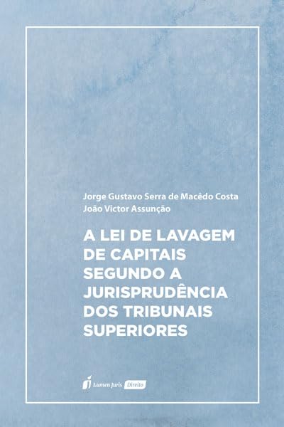 ler totalmente Lei de Lavagem de Capitais Segundo a Jurisprudência dos Tribunais Superiores, A - 2023