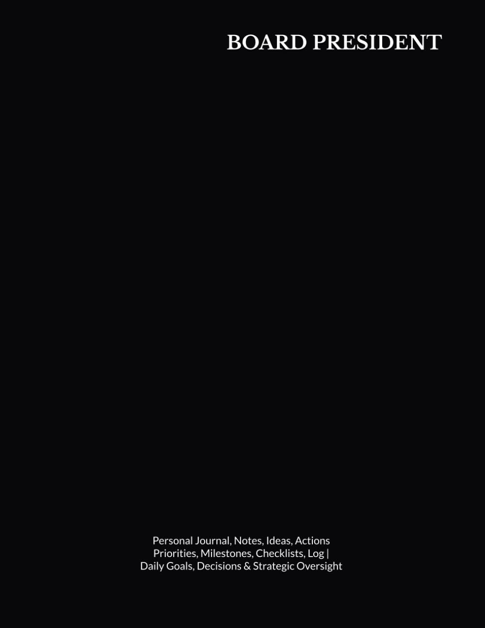 capítulo por capítulo baixar BOARD PRESIDENT: Journal, Notes, Ideas, Actions, Priorities, Milestones, Checklists, Log | Daily Goals & Board Leadership, Governance, Meetings, Decisions & Strategic Oversight