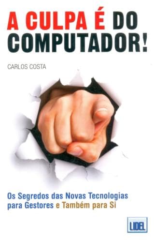 A culpa é do computador!-os segredos das novas tecnologias para gestores (e também para s.i.) baixar o livro de graça