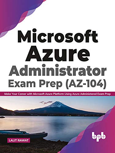 Microsoft Azure Administrator Exam Prep (AZ-104): Make Your Career with Microsoft Azure Platform Using Azure Administered Exam Prep (English Edition) baixar livro de graça