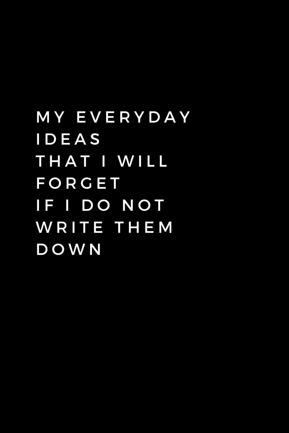 ler totalmente My Everyday Ideas That I Will Forget If I Don't Write Them Down: Lined Notebook With Quotes, 120 pages, 6x9 inches (15.24 x 22.86)