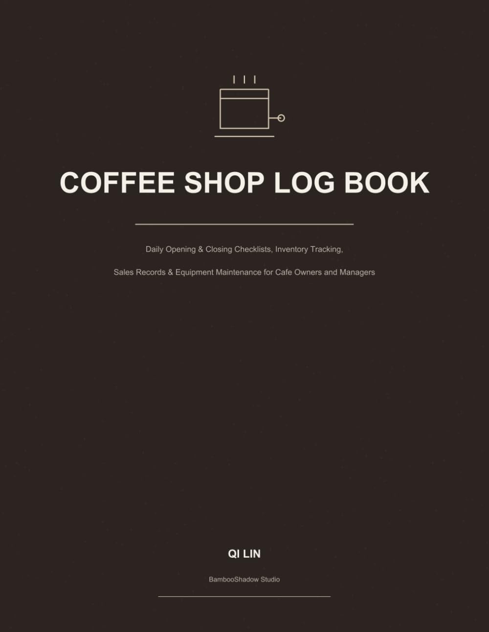 Coffee Shop Log Book: Daily Opening & Closing Checklists, Inventory Tracking, Sales Records & Equipment Maintenance for Cafe Owners and Managers baixar livro de graça