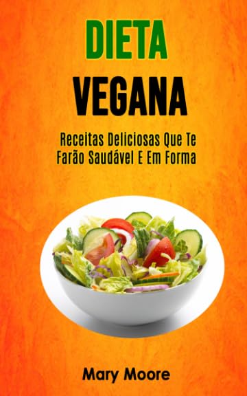 Dieta Vegana - Receitas Deliciosas Que Te Farão Saudável E Em Forma (Portuguese Edition) baixar livro de graça