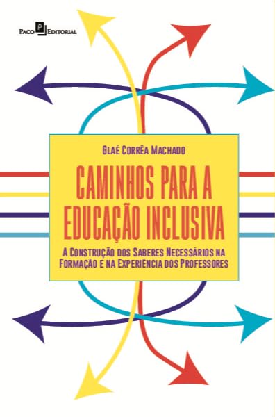 Caminhos Para a Educação Inclusiva: a Construção dos Saberes Necessários na Formação e na Experiência dos Professores baixar o livro de graça