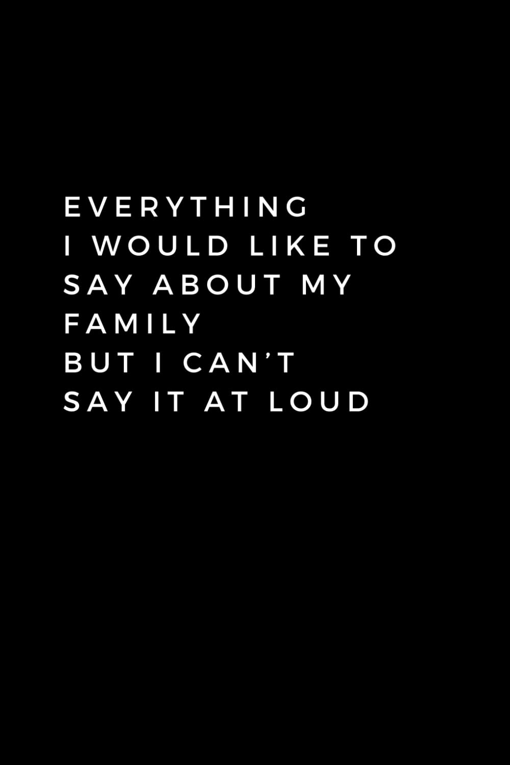 ler totalmente Everything I Would Like To Say About My Family But I Can’t Say It At Loud: Lined Notebook With Quotes, 120 pages, 6x9 inches (15.24 x 22.86)