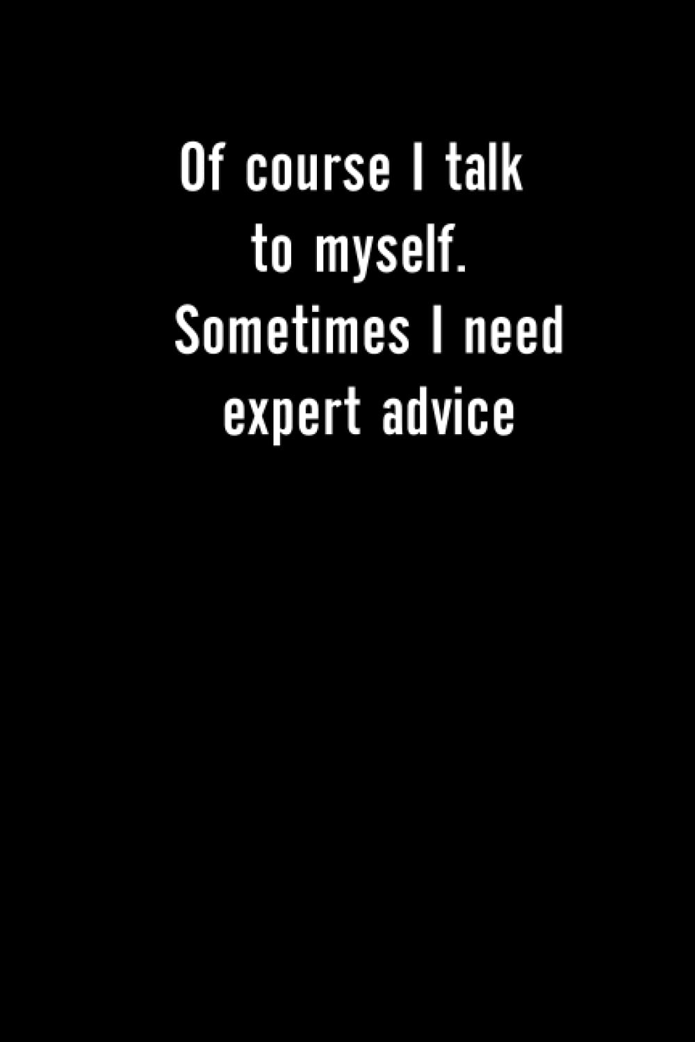 ler totalmente Of course I talk to myself. Sometimes I need expert advice: Funny Gift for Coworkers or Colleagues