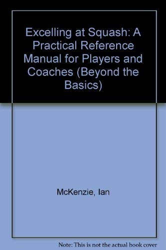 Excelling at Squash: A Practical Reference Manual for Players and Coaches