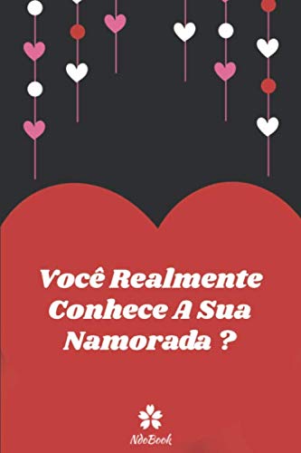 ler totalmente Você Realmente Conhece A Sua Namorada ?: Questionário original para ela e para ele (Portuguese Edition)