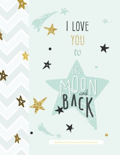 ler totalmente Sketchbook I Love You to the Moon and Back com instruções de arte introdutórias: Classe de arte em um livro! Diário de anotações de caderno de caderno... de Páscoa Adolescentes em todos os D