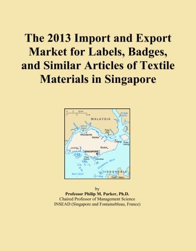 The 2013 Import and Export Market for Labels, Badges, and Similar Articles of Textile Materials in Singapore baixar o livro de graça