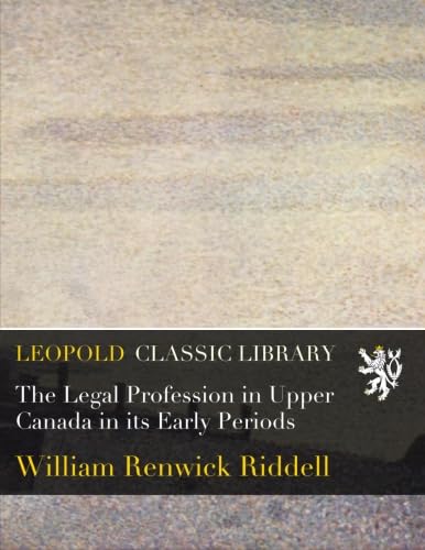 The Legal Profession in Upper Canada in its Early Periods baixar o livro de graça