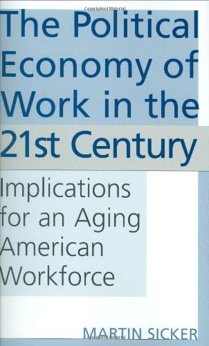 The Political Economy of Work in the 21st Century: Implications for an Aging American Workforce (English Edition) baixar o livro de graça