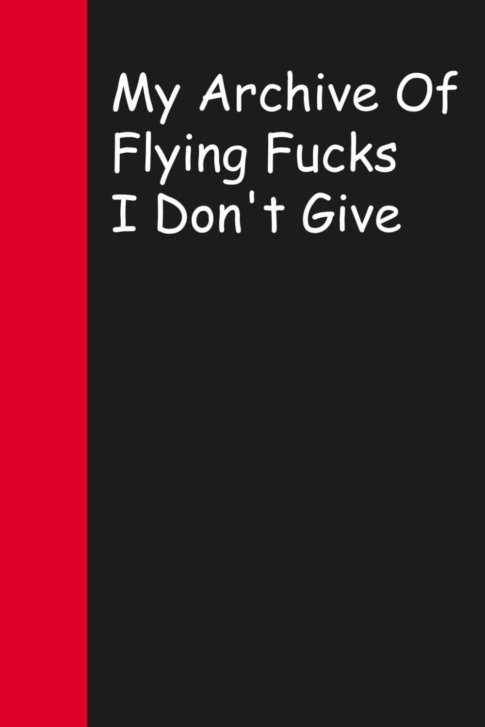 My Archive Of Flying Fucks I Don't Give: Blank Lined Sarcastic Notebook Journal for Christmas, Halloween, Birthday, Gag Gift, Friends ( 100 pages ) baixar livro de graça