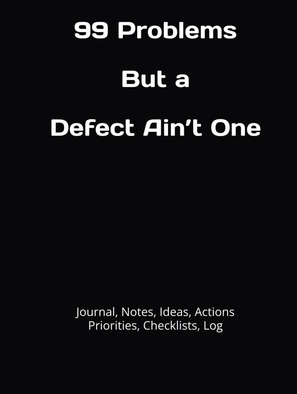 99 Problems But a Defect Ain’t One: Journal, Notes, Ideas, Actions, Priorities, Checklists, Log | Fun & Functional Notebook for Meetings, Tasks &... Work, Projects, Managers & Funny Office Gifts baixar o livro de graça