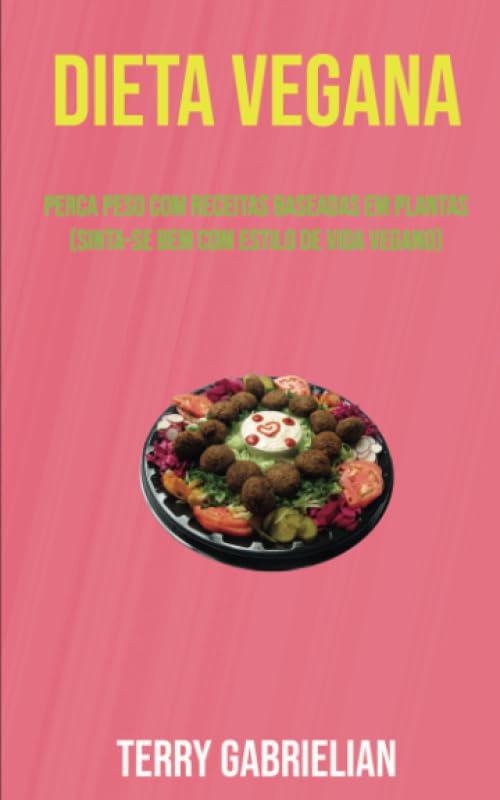 Dieta Vegana: Perca Peso Com Receitas Baseadas Em Plantas (Sinta-se Bem Com Estilo De Vida Vegano): Perca Peso Com Receitas À Base de Vegetais... o Estilo de Vida Vegano) (Portuguese Edition) baixar o livro de graça