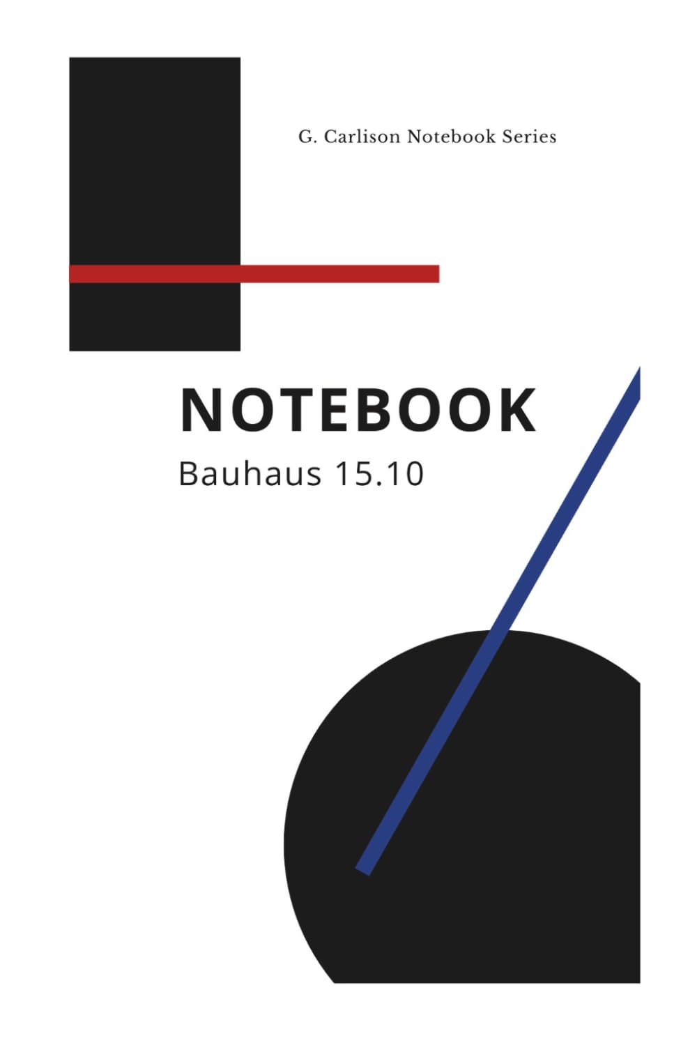 NOTEBOOK – Bauhaus 15.10: Bauhaus Edition – Minimalistisches Design-Notizbuch der G. Carlison Notebook Series (German Edition) baixar o livro de graça