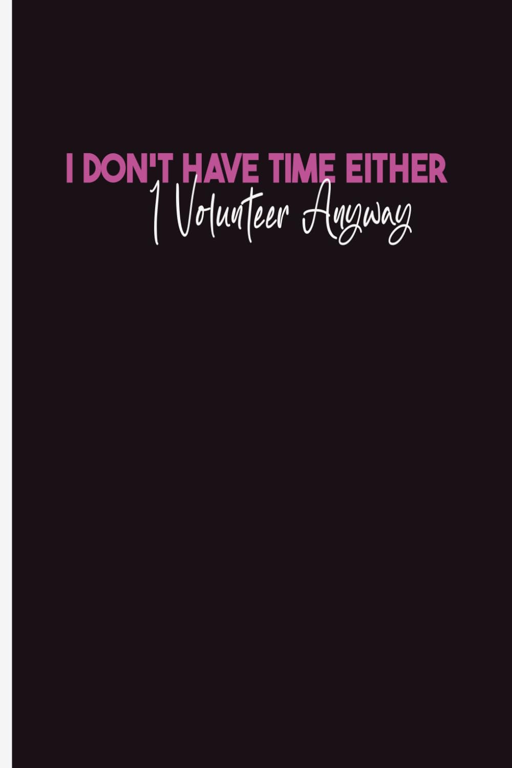 I Don't Have Time Either I Volunteer Anyway: employee anniversary, amazing coworker, Blank Lined Journal, Blank Lined Paper Notebook 6x9, Soft Cover, 110 Pages. baixar o livro de graça