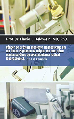 capítulo por capítulo baixar Câncer de próstata indolente diagnosticado em um único fragmento na biópsia em uma série contemporânea de prostatectomia radical laparoscópica. (Portuguese Edition)