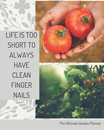 capítulo por capítulo baixar LIFE IS TOO SHORT TO ALWAYS HAVE CLEAN FINGER NAILS - The Ultimate Garden Planner: Organizer for your self grown fruit, veggies and plants - track... tasks, log your harvest, and much more...
